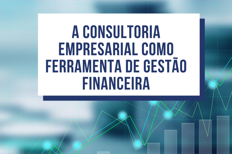 A Consultoria Empresarial Como Ferramenta de Gestão Financeira