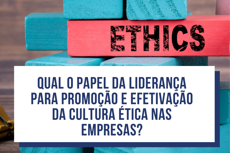 Qual o papel da liderança para promoção e efetivação da cultura ética nas empresas?
